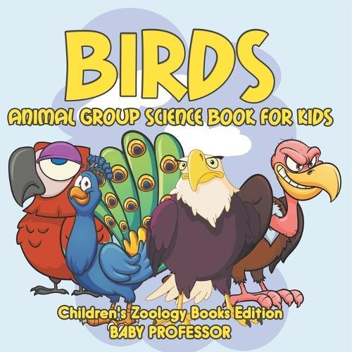 Birds: Animal Group Science Book For Kids Children's Zoology Books Edition