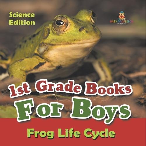 1st Grade Books For Boys: Science Edition - Frog Life Cycle