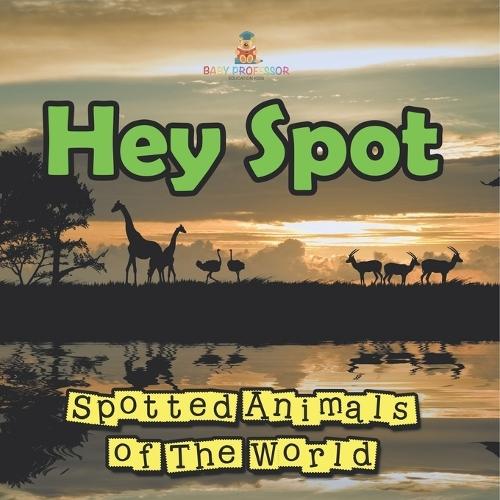 Hey Spot: Spotted Animals of The World