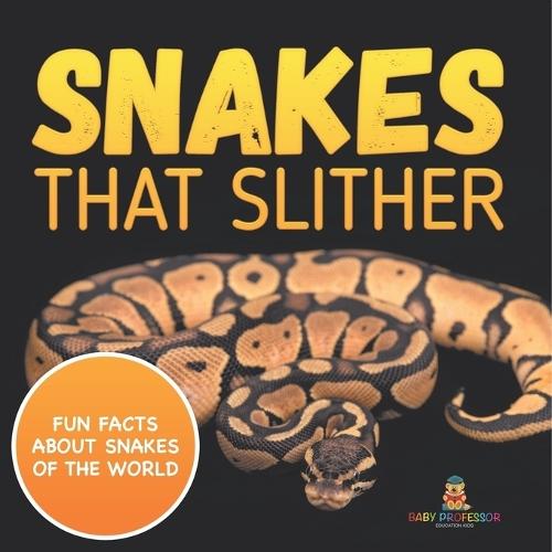 Snakes That Slither: Fun Facts About Snakes of The World