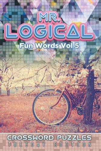 Mr. Logical Smart Words Vol 5: Crossword Puzzles Tuesday Edition