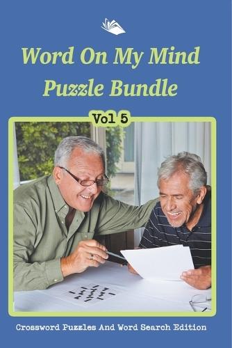 Word On My Mind Puzzle Bundle Vol 5: Crossword Puzzles And Word Search Edition