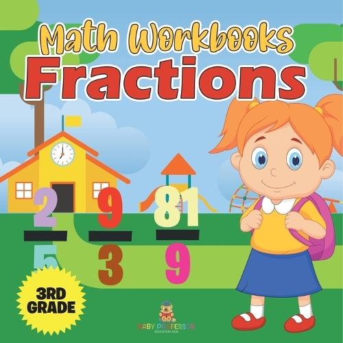 Math Workbooks 3rd Grade: Fractions (Baby Professor Learning Books)
