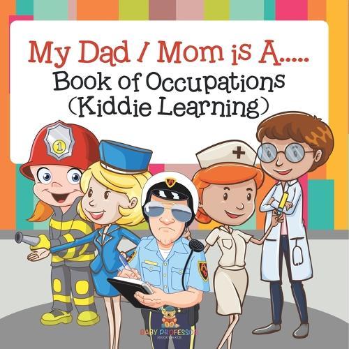 My Dad / Mom is A.....: Book of Occupations (Kiddie Learning)