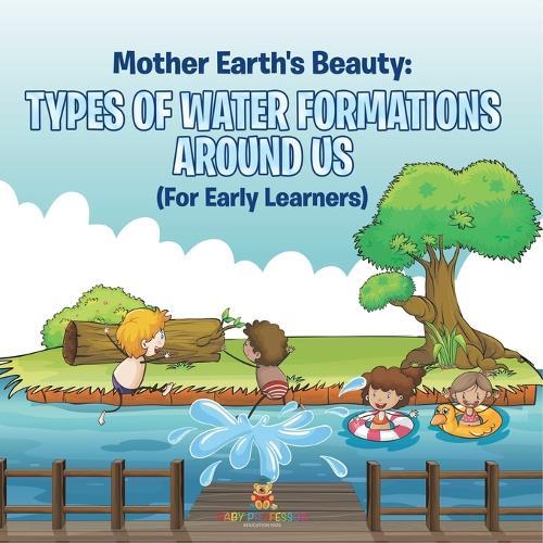 Mother Earth's Beauty: Types of Water Formations Around Us (For Early Learners)