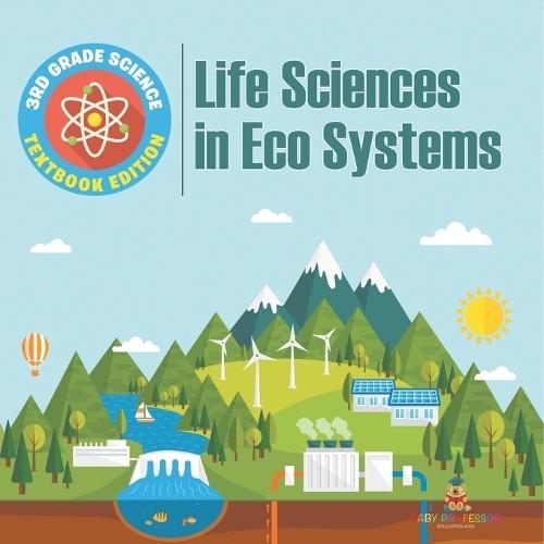 3rd Grade Science: Life Sciences in Eco Systems Textbook Edition