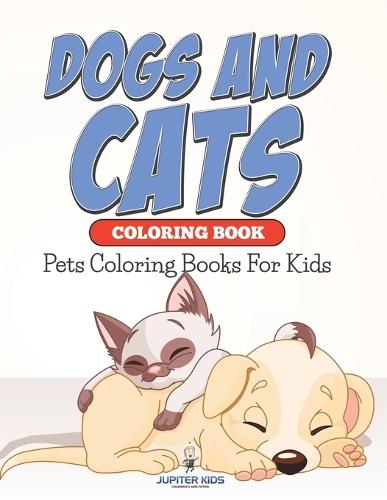Dogs And Cats Coloring Book: Pets Coloring Books For Kids