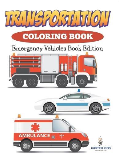 Transportation Coloring Book: Emergency Vehicles Book Edition