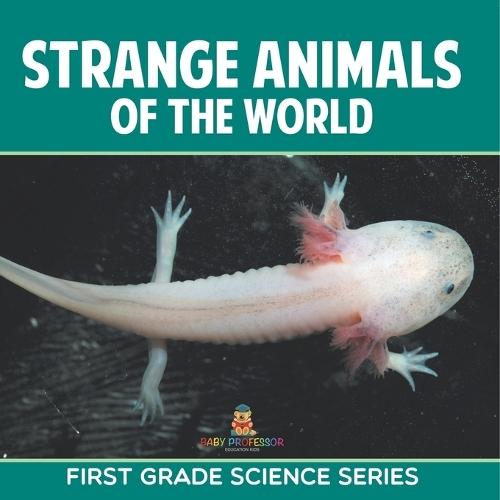 Strange Animals Of The World: First Grade Science Series