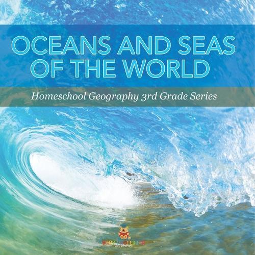 Oceans and Seas of the World: Homeschool Geography 3rd Grade Series