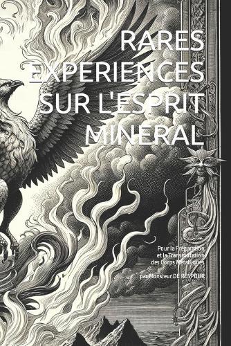 Rares Experiences Sur l'Esprit Mineral: Pour la Préparation et Transmutation des Esprits Métalliques