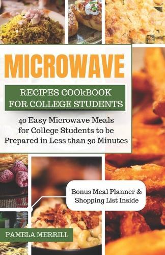 Microwave Recipes Cookbook for College Students: 40 Easy Microwave Meals for College Students