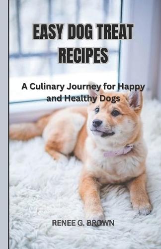 Easy Dog Treat Recipes: A Culinary Journey for Happy and Healthy Dogs