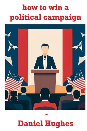 How to Win a Political Campaign