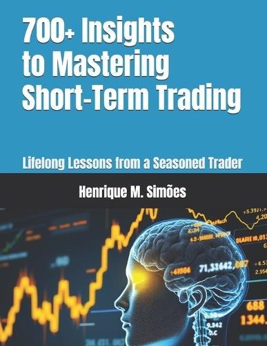 700+ Insights to Mastering Short-Term Trading: Lifelong Lessons from a Seasoned Trader