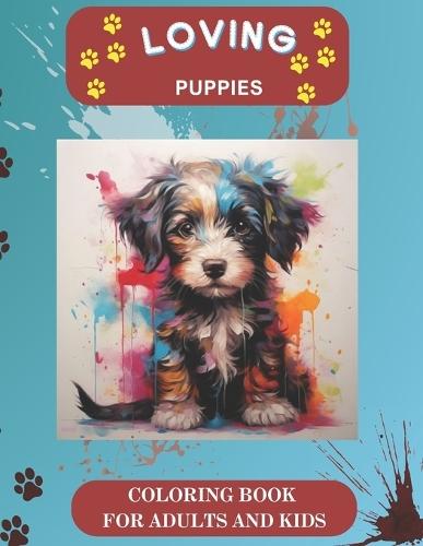 Loving Puppies Coloring Book For Adults And Kids: Coloring Activity For Reducing Stress and Anxiety - Artistic and Creative Therapy - Self Expression Coloring Activities - Great Gift For Everyone.