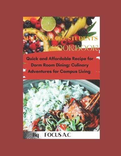 Male College Students Cookbook: Quick and Affordable Recipes for Dorm Room Dining: Culinary Adventures for Campus Loving