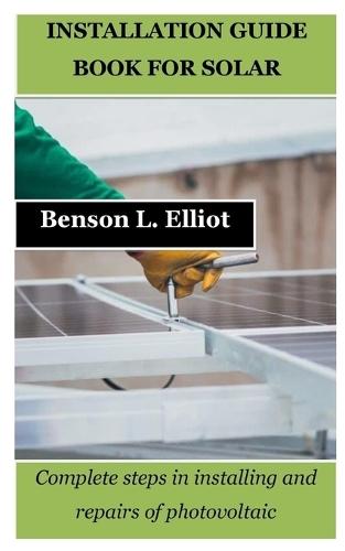 Installation Guide Book for Solar: Complete steps in installing and repairs of photovoltaic
