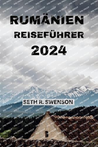 Rumänien Reiseführer 2024: Tauchen Sie ein in die verborgenen Schätze Osteuropas mit allem, was Sie brauchen, in Ihrem eigenen Rhythmus