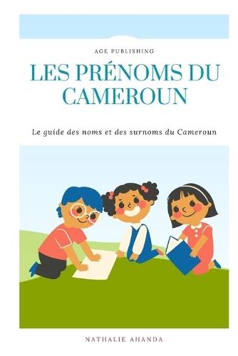 Les Prénoms Du Cameroun: Le guide des noms et des surnoms du Cameroun
