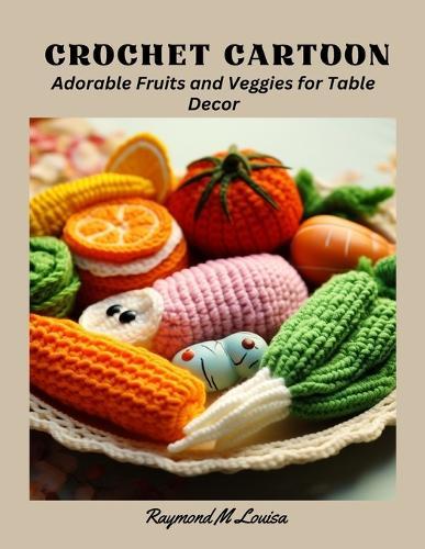 Crochet Cartoon: Adorable Fruits and Veggies for Table Decor