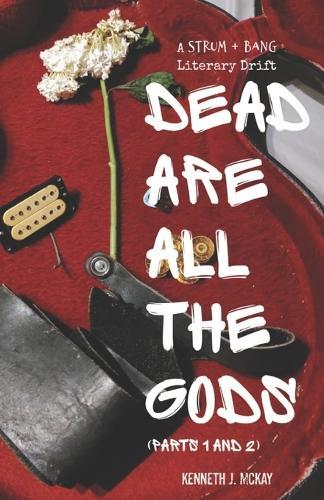 Dead Are All the Gods (Parts 1 and 2): A Strum and Bang Literary Drift