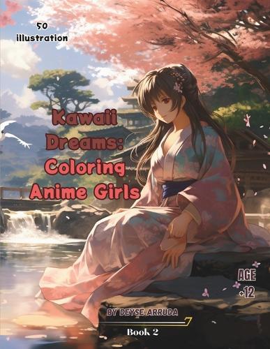 Kawaii Dreams: Coloring Anime Girls: Magic and Charm on Every Page