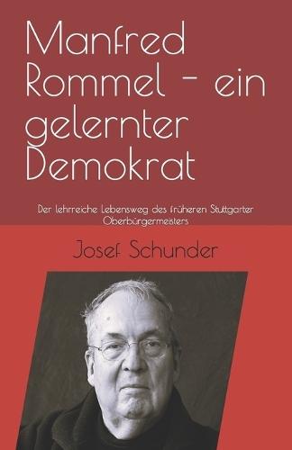Manfred Rommel - ein gelernter Demokrat: Der lehrreiche Lebensweg des früheren Stuttgarter Oberbürgermeisters