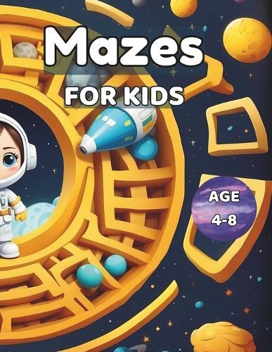 Mazes for Kids 4-8: Discover and Play: More Than 100 Kid-Focused Mazes in 'Mazes for Kids 4-8' - Unleash the Fun!