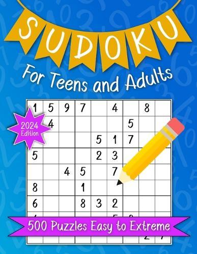 Sudoku For Teens And Adults. 500 Puzzles Easy To Extreme 2024 Edition.: Activities Book Number Game With Solutions For Fun, Stress Relief, Relaxation Or Stroke Recovery.
