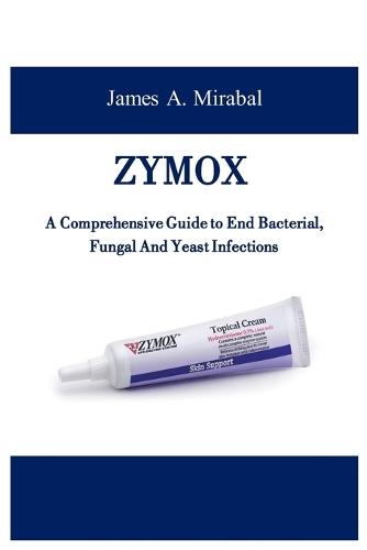 Zymox: A Comprehensive Guide to End Bacterial, Fungal And Yeast Infections