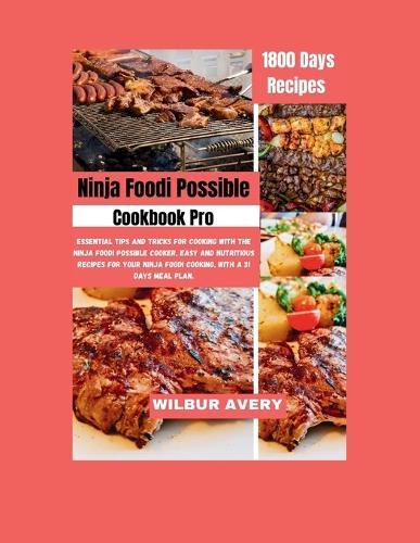 Ninja Foodi Possible Cooker Cookbook Pro: Essential Tips and Tricks for Cooking with the Ninja Foodi Possible Cooker, Easy and Nutritious Recipes For Your Ninja Foodi Cooking, with a 31 days meal plan