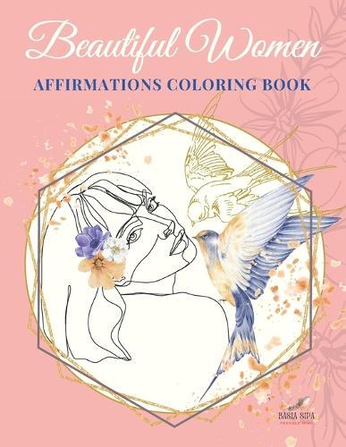 Beautiful Woman Affirmations Coloring Book: Drawing Affirmations Personal Growth Incentives for Adult Girls Black and Pregnant Relaxation Meditation Mindfulness Christmas Gifts Birds Fruits Tree Space for Artistic Inventions and Painting Passions