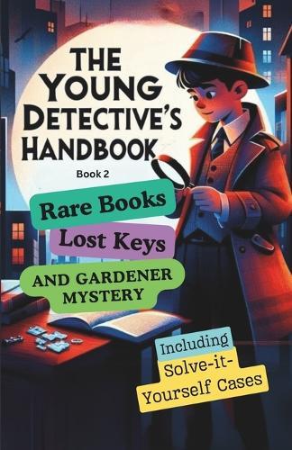 The Young Detective's Handbook - Book 2: Rare Books, Lost Keys and Gardener Mystery