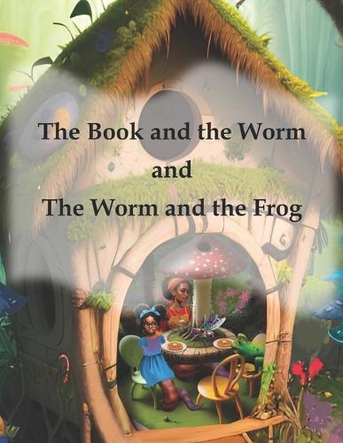 The Book and the Worm and the Worm and the Frog: a children's story