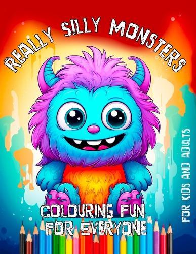 Really Silly Cute Monsters: A funny coloring book for adults and children!