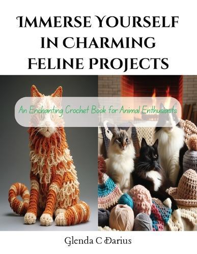 Immerse Yourself in Charming Feline Projects: An Enchanting Crochet Book for Animal Enthusiasts
