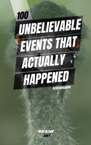 100 Unbelievable Events that's Actually Happened