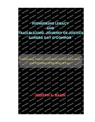 Pioneering Legacy and Trailblazing Journey of Justice Sandra Day O'Connor: Trailblazing Justice, Architect of Civic Education, and Defender of the Rule of Law
