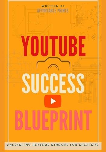 YouTube Success Blueprint: Unleashing Revenue Streams for Creators
