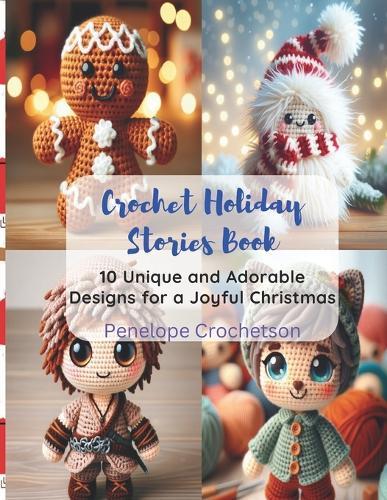 Crochet Holiday Stories Book: 10 Unique and Adorable Designs for a Joyful Christmas