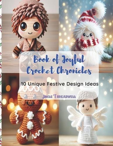 Book of Joyful Crochet Chronicles: 10 Unique Festive Design Ideas