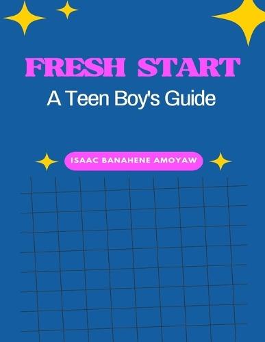 Fresh Start: A Teen Boy's Guide