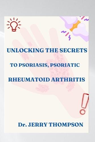 Unlocking the Secrets to Psoriasis, Psoriatic and Rheumatoid Arthritis