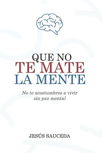 Que no te mate la mente: No te acostumbres a vivir sin paz mental