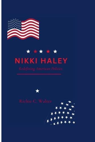 Nikki Haley: Redefining American Politics
