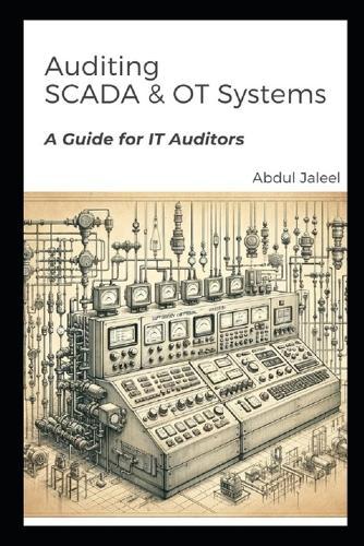 Auditing SCADA and OT Systems: A Guidance for IT Auditors