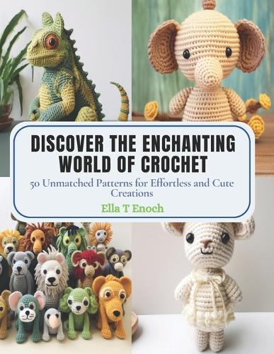 Discover the Enchanting World of Crochet: 50 Unmatched Patterns for Effortless and Cute Creations