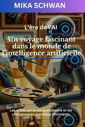 L'ère de l'AI: Un voyage fascinant dans le monde de l'intelligence artificielle