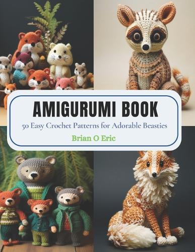 Amigurumi Book: 50 Easy Crochet Patterns for Adorable Beasties